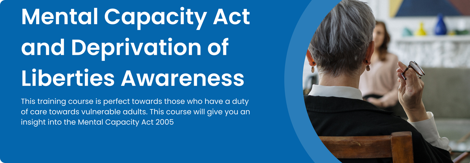 Mental Capacity Act and Deprivation of Liberties Awareness